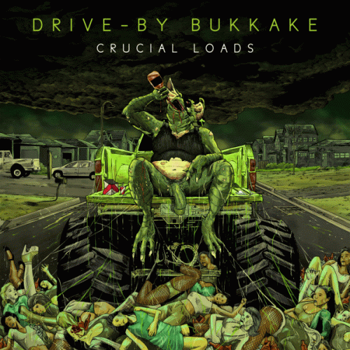 Drive By Bukkake : Crucial Loads